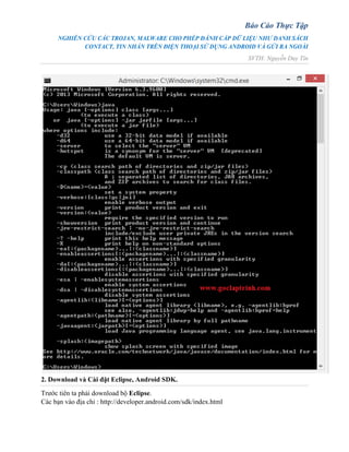 Báo Cáo Thực Tập
NGHIÊN CỨU CÁC TROJAN, MALWARE CHO PHÉP ĐÁNH CẮP DỮ LIỆU NHƯ DANH SÁCH
CONTACT, TIN NHẮN TRÊN ĐIỆN THOẠI SỬ DỤNG ANDROID VÀ GỬI RA NGOÀI
SVTH: Nguyễn Duy Tín
2. Download và Cài đặt Eclipse, Android SDK.
Trước tiên ta phải download bộ Eclipse.
Các bạn vào địa chỉ : http://developer.android.com/sdk/index.html
 