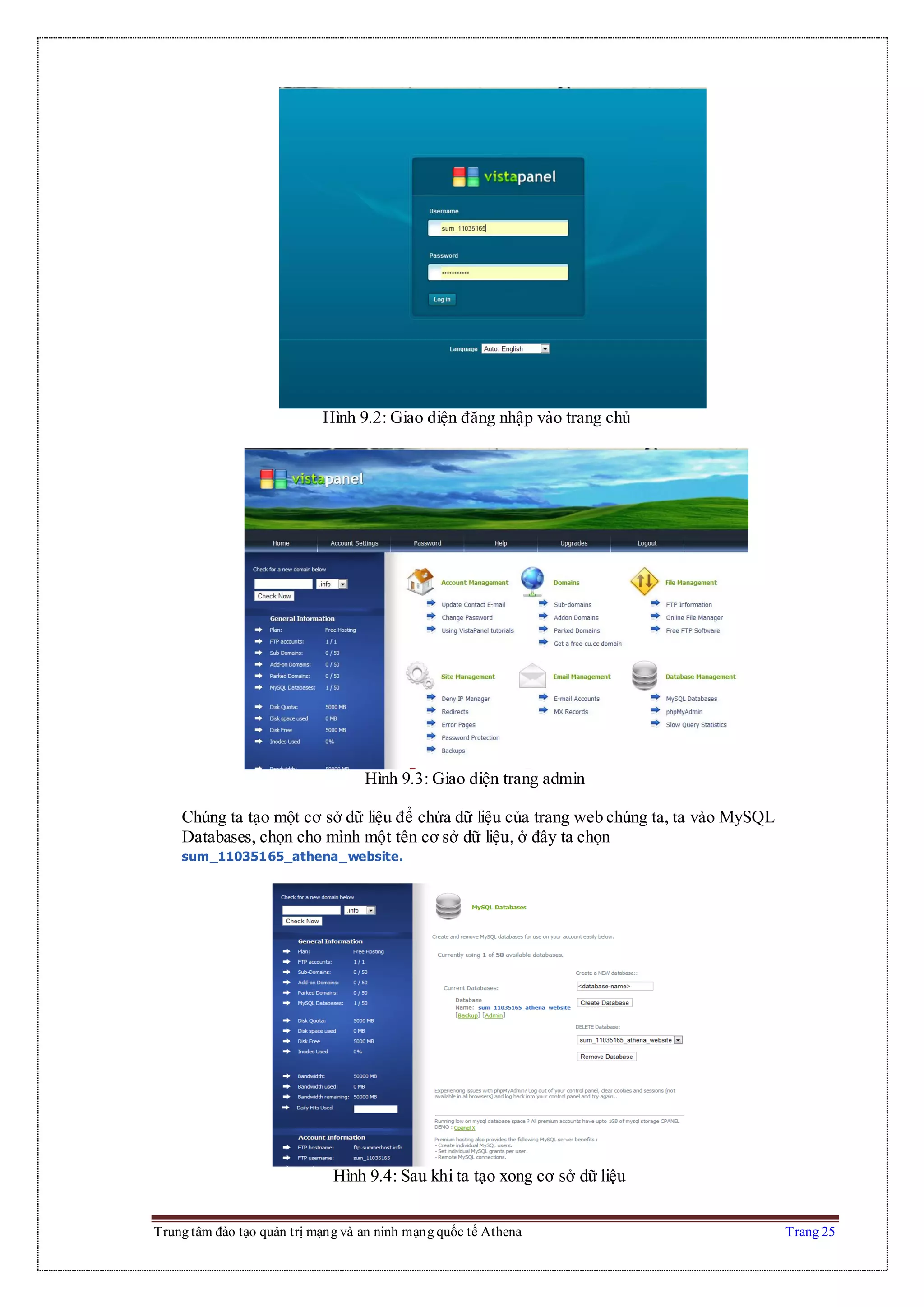 Trung tâm đào tạo quản trị mạng và an ninh mạng quốc tế Athena Trang 25
Hình 9.2: Giao diện đăng nhập vào trang chủ
Hình 9.3: Giao diện trang admin
Chúng ta tạo một cơ sở dữ liệu để chứa dữ liệu của trang web chúng ta, ta vào MySQL
Databases, chọn cho mình một tên cơ sở dữ liệu, ở đây ta chọn
sum_11035165_athena_website.
Hình 9.4: Sau khi ta tạo xong cơ sở dữ liệu
 