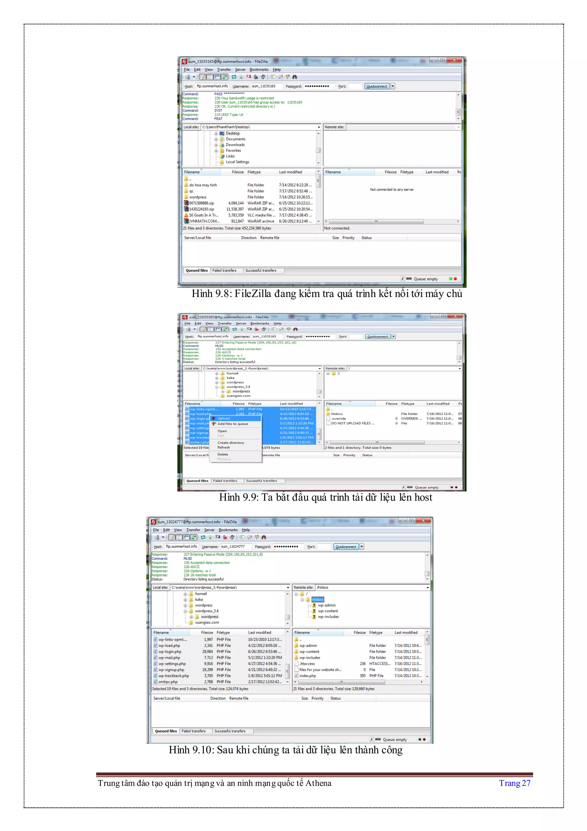 Trung tâm đào tạo quản trị mạng và an ninh mạng quốc tế Athena Trang 27
Hình 9.8: FileZilla đang kiểm tra quá trình kết nối tới máy chủ
Hình 9.9: Ta bắt đầu quá trình tải dữ liệu lên host
Hình 9.10: Sau khi chúng ta tải dữ liệu lên thành công
 