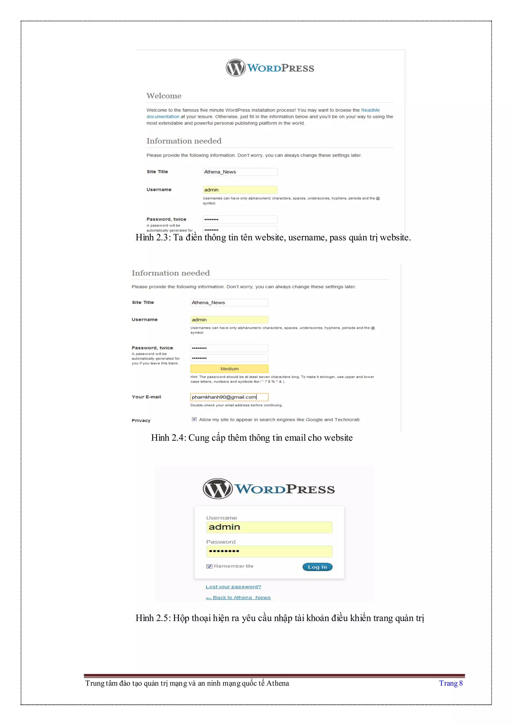Trung tâm đào tạo quản trị mạng và an ninh mạng quốc tế Athena Trang 8
Hình 2.3: Ta điền thông tin tên website, username, pass quản trị website.
Hình 2.4: Cung cấp thêm thông tin email cho website
Hình 2.5: Hộp thoại hiện ra yêu cầu nhập tài khoản điều khiển trang quàn trị
 