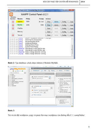 9
BÁO CÁO TH C T P CHUYÊN Đ WORDPRESSỰ Ậ Ề 2014
Bước 2: Tạo database :click chọn Admin ở Module MySQL
Bước 3:
Tải và cài đặt wordpress ,copy và paste thư mục wordpress vào đường dẫn C://..xamp/htdoc/
 