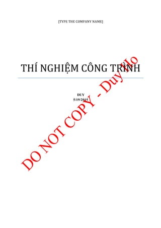 [TYPE THE COMPANY NAME]
THÍ NGHIỆM CÔNG TRÌNH
DUY
5/19/2015
 