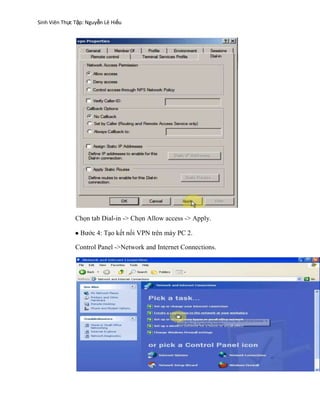 Sinh Viên Thực Tập: Nguyễn Lê Hiếu
Chọn tab Dial-in -> Chọn Allow access -> Apply.
Bước 4: Tạo kết nối VPN trên máy PC 2.
Control Panel ->Network and Internet Connections.
 