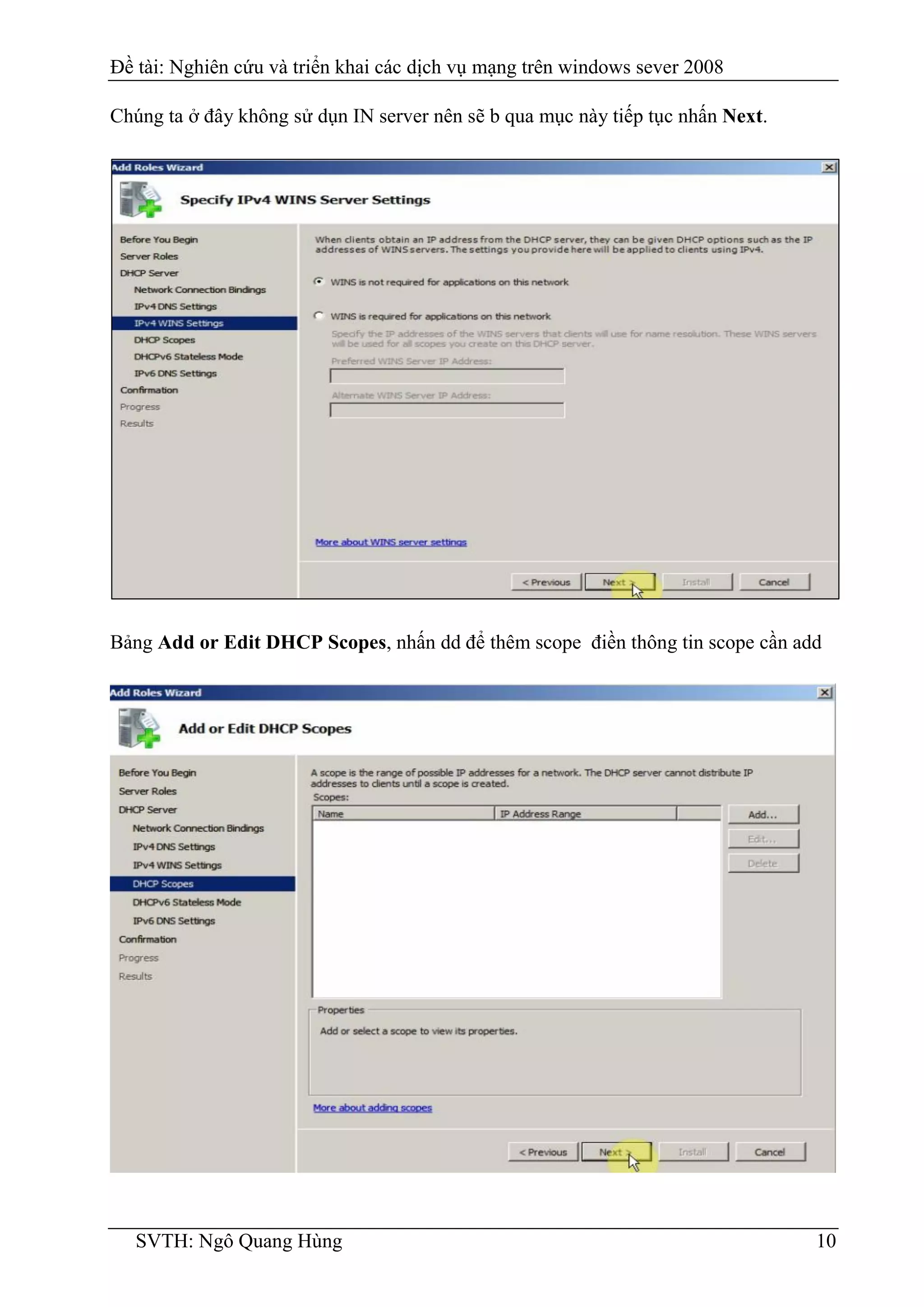 Đề tài: Nghiên cứu và triển khai các dịch vụ mạng trên windows sever 2008
SVTH: Ngô Quang Hùng 10
Chúng ta ở đây không sử dụn IN server nên sẽ b qua mục này tiếp tục nhấn Next.
Bảng Add or Edit DHCP Scopes, nhấn dd để thêm scope điền thông tin scope cần add
 