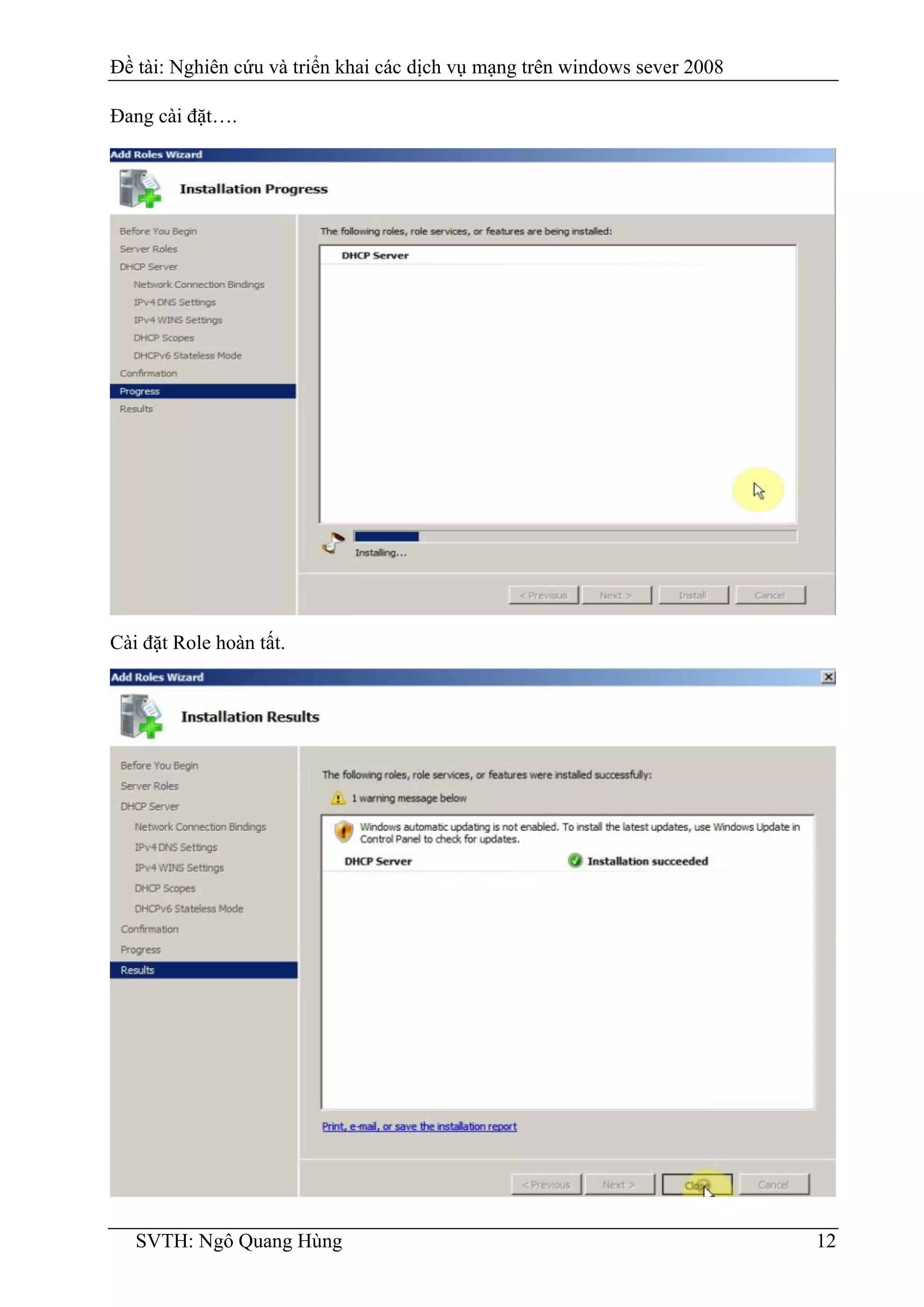 Đề tài: Nghiên cứu và triển khai các dịch vụ mạng trên windows sever 2008
SVTH: Ngô Quang Hùng 12
Đang cài đặt….
Cài đặt Role hoàn tất.
 