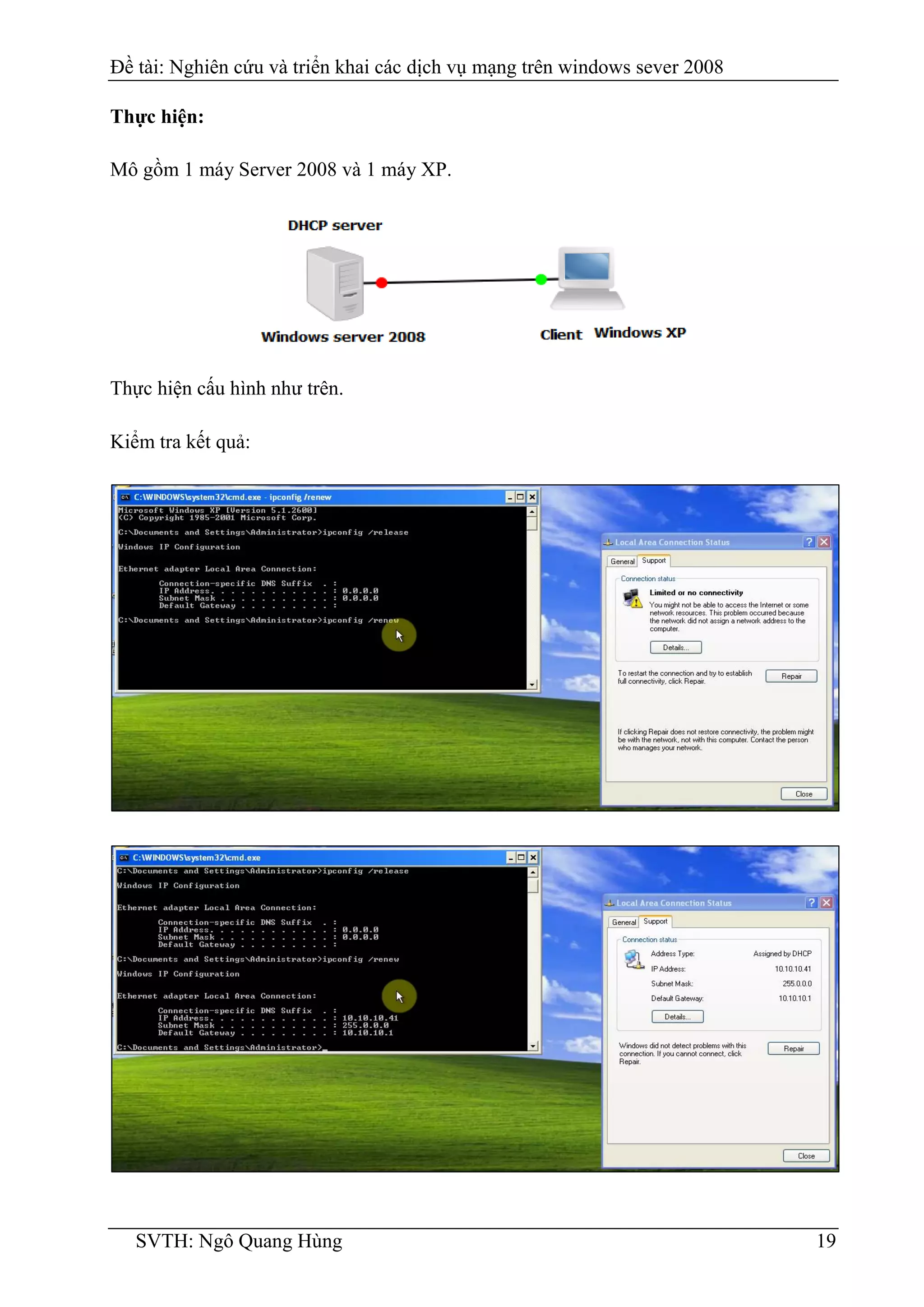 Đề tài: Nghiên cứu và triển khai các dịch vụ mạng trên windows sever 2008
SVTH: Ngô Quang Hùng 19
Thực hiện:
Mô gồm 1 máy Server 2008 và 1 máy XP.
Thực hiện cấu hình như trên.
Kiểm tra kết quả:
 