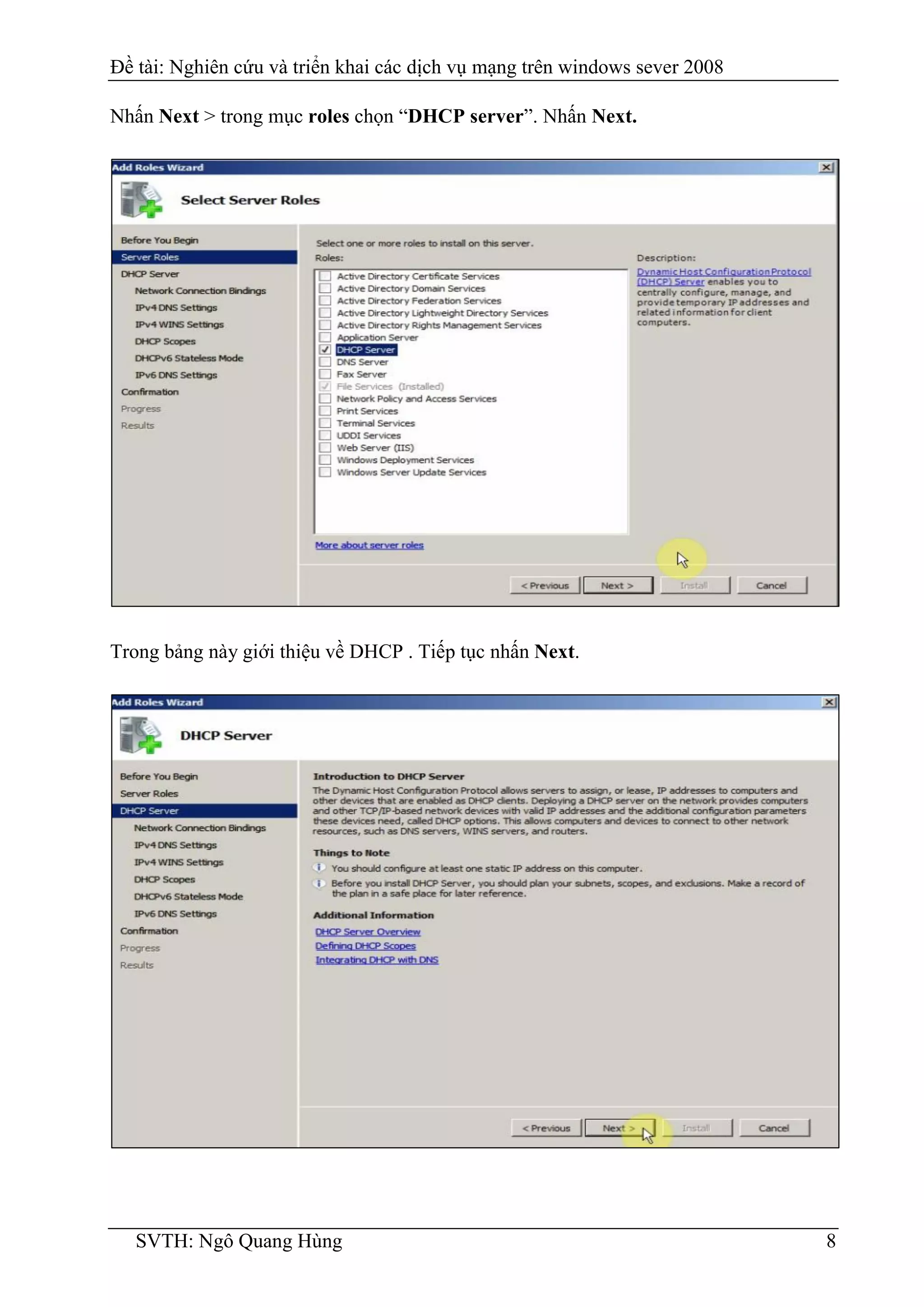 Đề tài: Nghiên cứu và triển khai các dịch vụ mạng trên windows sever 2008
SVTH: Ngô Quang Hùng 8
Nhấn Next > trong mục roles chọn “DHCP server”. Nhấn Next.
Trong bảng này giới thiệu về DHCP . Tiếp tục nhấn Next.
 