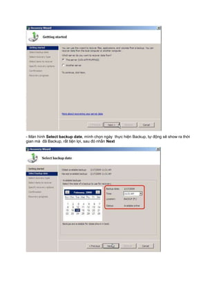 - Màn hình Select backup date, mình chọn ngày thực hiện Backup, tự động sẽ show ra thời
gian mà đã Backup, rất tiện lợi, sau đó nhấn Next
 