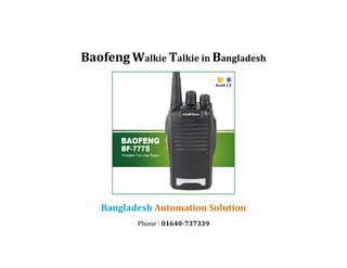 Baofeng Walkie Talkie in Bangladesh
Bangladesh Automation Solution
Phone : 01640-737339
 