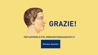GRAZIE!
PER SAPERNE DI PIÙ: WWW.BISCIONEASSOCIATI.IT

 