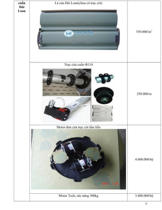 cuốn
Đài
Loan

Lá cửa Đài Loan(chưa có trục cót)

550.000/m2

Trục cửa cuốn Ф114

250.000/m

Motor đơn cửa trục cót tấm liền

4.600.000/bộ

Motor Tech, sức nâng 300kg

3.400.000/bộ

9

 