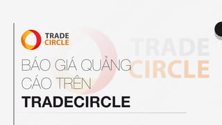 BÁO GIÁ QUẢNG
CÁO TRÊN
TRADECIRCLE
 