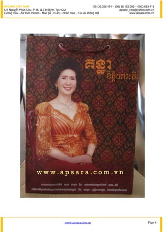 APSARA VI?T NAM                                                      (08) 35.026.491 C (08) 38.152.085 C 0903 083 418
127 Nguy?n Phc Chu, P.15, Q.T?n Bnh, Tp.HCM                                             apsara_vina@yahoo.com.vn
T??ng m?u - ?o trm Veston - Mc g? - In ?n C Nh?n mc C Ti v?i kh?ng d?t                         www.apsara.com.vn




                                               www.apsara.com.vn                                                Page 4
 