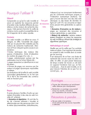18
                                        2 • Surveiller son environnement pertinent




                                                                                                                 Outil
Pourquoi l’utiliser ?                                          indexeurs) qui ne connaissent évidemment
                                                               pas les contraintes techniques propres à
                                                               l’indexation automatique (moteurs). On
Objectif                                                       peut y trouver des liens vers des sites web
Comprendre ce qu’est le web invisible et          Tirer parti classiques ou des bases de données en
savoir en exploiter les ressources permet                      ligne (cf. outil 17). Les annuaires et réper-
                                                 de ressources
d’accéder à des résultats différents de ceux                   toires peuvent être généralistes ou spécia-
obtenus via les moteurs de recherche clas-           rares.    lisés.
siques. Cela permet d’enrichir la veille de                    • Annuaires d’annuaires ou de moteurs :
contenus moins usuels et susceptibles de ce                    pages qui recensent des annuaires et
fait d’apporter de la valeur ajoutée.                          moteurs généralistes ou spécialisés.
                                                               • Moteurs de recherche : certains moteurs
Contexte                                                       tentent d’explorer au mieux les ressources
Le « web invisible » se définit en creux. Il                   du web invisible en utilisant des stratégies et
désigne, en effet, l’ensemble des pages                        algorithmes spécifiques.
web qui ne peuvent être indexées par les
moteurs de recherche traditionnels. Sher-                       Méthodologie et conseil
man et Price indiquent quatre causes à son                      Quelle que soit la veille que l’on souhaite
existence :                                                     mettre en place, il est important de prendre
• limites techniques des moteurs (fré-                          en compte le web invisible dans sa straté-
quence d’indexation, limite d’indexation                        gie de sourcing.
du nombre de pages d’un site…) ;                                Il est nécessaire de se fixer une durée de
• pages volontairement exclues par les                          recherche des sources issues du web invi-
webmasters (via le fichier Robots.txt) ;                        sible. En effet, on peut passer beaucoup
• pages nécessitant un identifiant et un mot                    de temps à tenter de trouver un site dont
de passe ;                                                      on suppose l’existence mais qui, en fait,
• formats de pages non reconnus par les                         n’existe pas… Avec le web invisible, on ne
moteurs et pages dynamiques impossibles                         peut mesurer l’étendue de ce que l’on ne
à indexer.                                                      connaît pas… ■
Les évaluations de la taille du web invisible
s’accordent généralement sur le fait que
70 à 80 % de l’ensemble des contenus
web en feraient parti.
                                                                 Avantages
Comment l’utiliser ?                                             ✔ Trouver des informations qui enrichissent
                                                                   celles obtenues plus classiquement.
                                                                 ✔ Rechercher   un avantage concurrentiel
Étapes                                                             (vision du marché, innovation)
Il existe plusieurs familles d’outils qui per-                     par l’exploitation de sources inédites.
mettent d’accéder à des sites du web invi-
sible (cf. schéma) :                                             Précautions à prendre
• Annuaires et répertoires : ils sont des lis-
tes de « bonnes adresses » trouvées et                           ✔ Ne  pas céder à la tentation
sélectionnées par des personnes dont c’est                         d’une exhaustivité des sources impossible
                                                                   à atteindre.
le métier (documentalistes, bibliothécaires,


                                                                                                   59
 