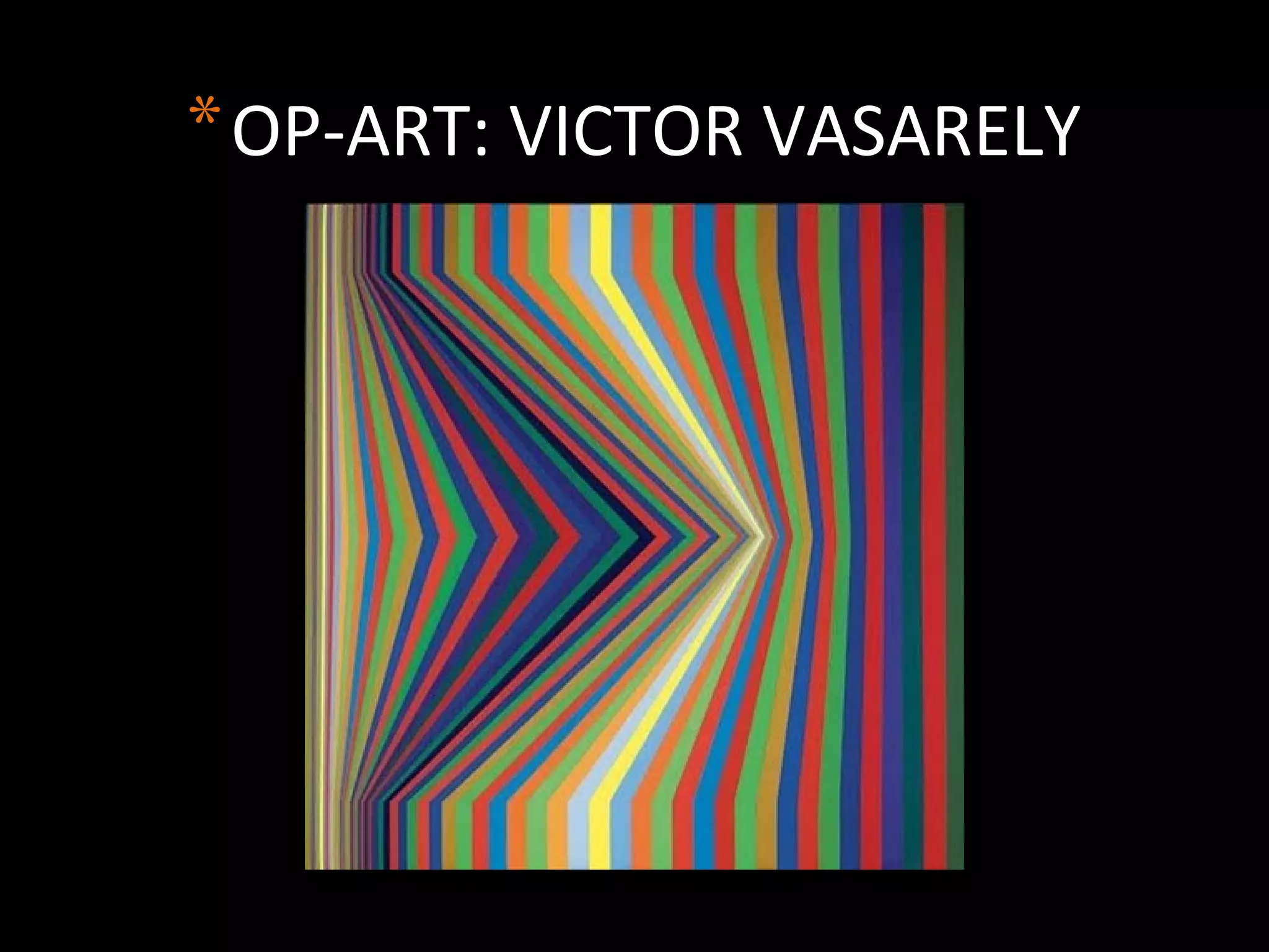 *OP-ART: VICTOR VASARELY
 