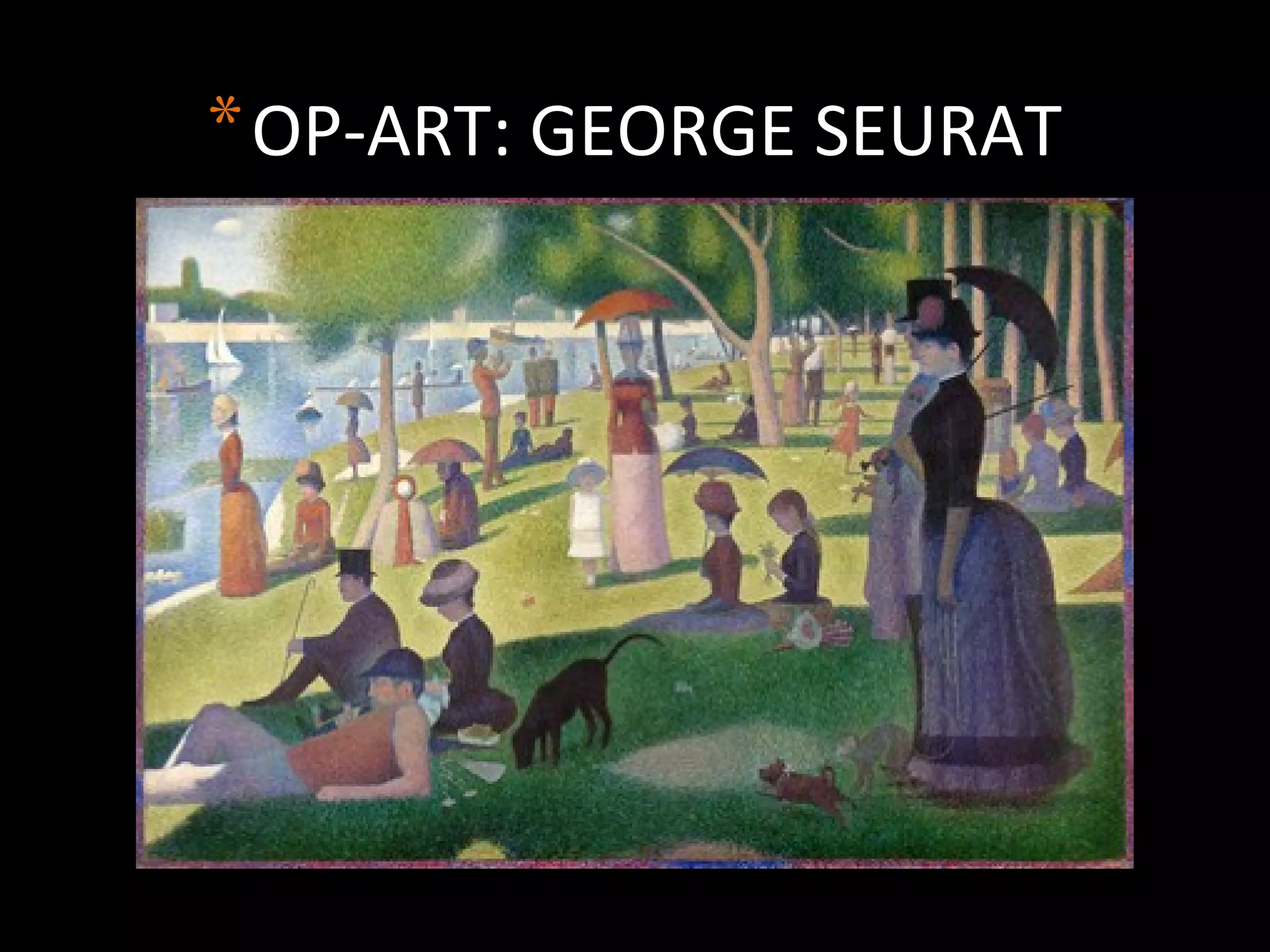 *OP-ART: GEORGE SEURAT
 