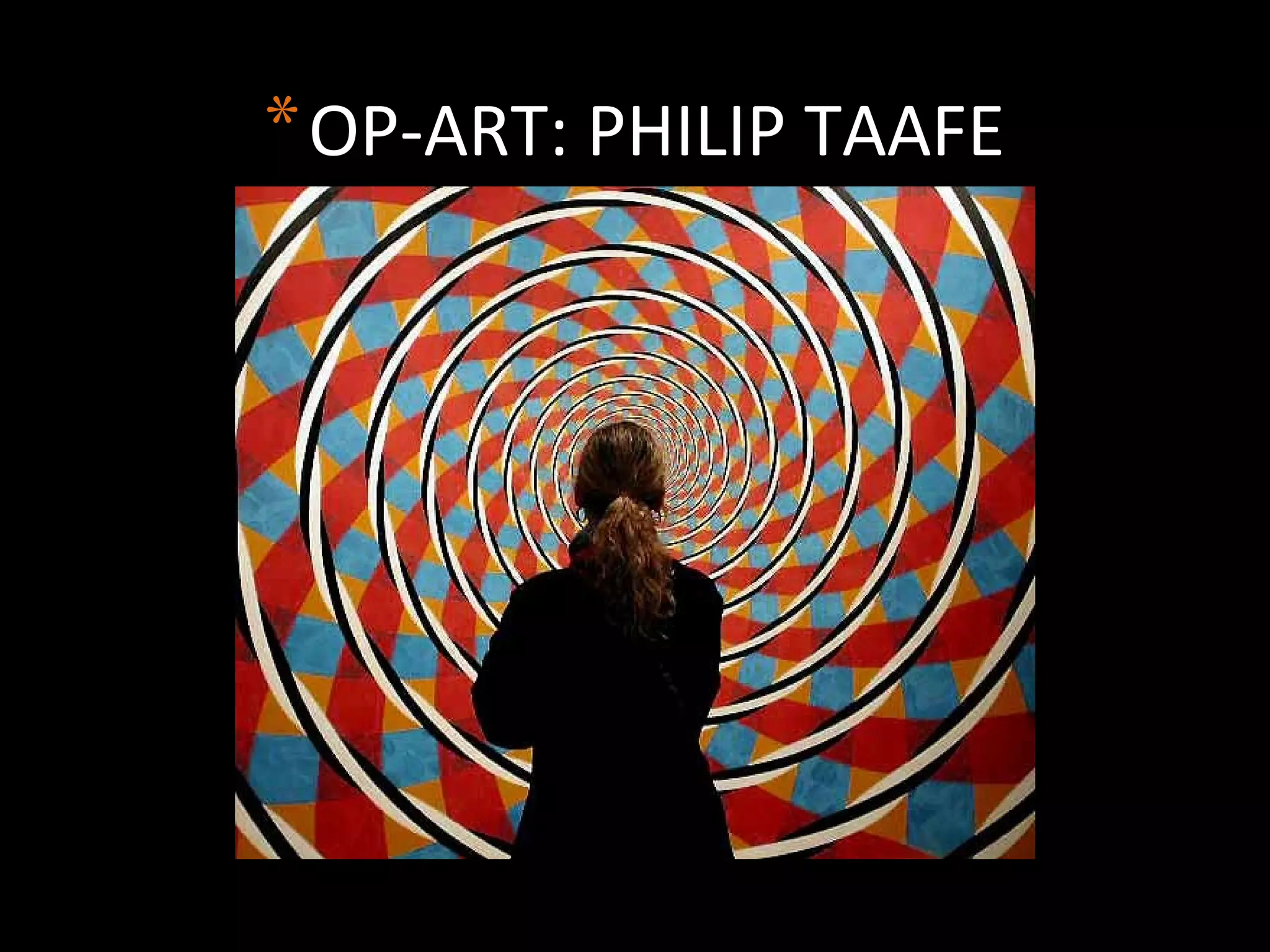 *OP-ART: PHILIP TAAFE
 