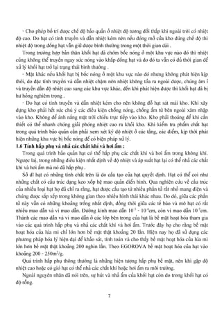7
- Cho pheïp bäú trê âæåüc chãú âäü baío quaín åí nhiãût âäü tæång âäúi tháúp khi ngoaìi tråìi coï nhiãût
âäü cao. Do haût coï tênh truyãön vaì dáùn nhiãût keïm nãn nãúu âoïng måí cæía kho âuïng chãú âäü thç
nhiãût âäü trong âäúng haût váùn giæî âæåüc bçnh thæåìng trong mäüt thåìi gian daìi .
Trong træåìng håüp baín thán khäúi haût âaî chåïm bäúc noïng åí mäüt khu væûc naìo âoï thç nhiãût
cuîng khäng thãø truyãön ngay sæïc noïng vaìo khàõp âäúng haût vaì do âoï ta váùn coï âuí thåìi gian âãø
xæí lyï khäúi haût tråí laûi traûng thaïi bçnh thæåìng .
- Màût khaïc nãúu khäúi haût bë bäúc noïng åí mäüt khu væûc naìo âoï nhæng khäng phaït hiãûn këp
thåìi, do âàûc tênh truyãön vaì dáùn nhiãût cháûm nãn nhiãût khäng toía ra ngoaìi âæåüc, chuïng ám è
vaì truyãön dáön âäü nhiãût cao sang caïc khu væûc khaïc, âãún khi phaït hiãûn âæåüc thç khäúi haût âaî bë
hæ hoíng nghiãm troüng .
- Do haût coï tênh truyãön vaì dáùn nhiãût keïm cho nãn khäng âäù haût saït maïi kho. Khi xáy
dæûng kho phaíi hãút sæïc chuï yï caïc âiãöu kiãûn chäúïng noïng, chäúng áøm tæì bãn ngoaìi xám nháûp
vaìo kho. Khäng âãø aïnh nàõng màût tråìi chiãúu træûc tiãúp vaìo kho. Kho phaíi thoaïng âãø khi cáön
thiãút coï thãø nhanh choïng giaíi phoïng nhiãût cao ra khoíi kho. Khi kiãøm tra pháøm cháút haût
trong quaï trçnh baío quaín cáön phaíi xem xeït kyî âäü nhiãût åí caïc táöng, caïc âiãøm, këp thåìi phaït
hiãûn nhæîng khu væûc bë bäúc noïng âãø coï biãûn phaïp xæí lyï.
1.6 Tênh háúp phuû vaì nhaí caïc cháút khê vaì håi áøm :
Trong quaï trçnh baío quaín haût coï thãø háúp phuû caïc cháút khê vaì håi áøm trong khäng khê.
Ngæåüc laiû, trong nhæîng âiãöu kiãûn nháút âënh vãö âäü nhiãût vaì aïp suáút haût laûi coï thãø nhaí caïc cháút
khê vaì håi áøm maì noï âaî háúp phuû .
Såí dé haût coï nhæîng tênh cháút trãn laì do cáúu taûo cuía haût quyãút âënh. Haût coï thãø coi nhæ
nhæîng cháút coï cáúu truïc daûng keo xäúp hãû mao quaín âiãøn hçnh. Qua nghiãn cæïu vãö cáúu truïc
cuía nhiãöu loaûi haût hoü âaî chè ra ràòng, haût âæåüc cáúu taûo tæì nhiãöu pháön tæí ráút nhoí mang âiãûn vaì
chuïng âæåüc sàõp xãúp trong khäng gian theo nhiãöu hçnh thaïi khaïc nhau. Do âoï, giæîa caïc pháön
tæí naìy váùn coï nhæîng khoaíng träúng nháút âënh, âäöng thåìi giæîa caïc tãú baìo vaì mä haût coï ráút
nhiãöu mao dáùn vaì vi mao dáùn. Âæåìng kênh mao dáùn 10-3
- 10-4
cm, coìn vi mao dáùn 10-7
cm.
Thaình caïc mao dáùn vaì vi mao dáùn åí caïc låïp bãn trong cuía haût laì bãö màût hoaût hoïa tham gia
vaìo caïc quaï trçnh háúp phuû vaì nhaí caïc cháút khê vaì håi áøm. Træåïc âáy hoü cho ràòng bãö màût
hoaût hoïa cuía luïa mç chè låïn hån bãö màût tháût khoaíng 20 láön. Hiãûn nay hoü âaî sæí duûng caïc
phæång phaïp hoïa lyï hiãûn âaûi âãø khaío saït, tênh toaïn vaì cho tháúy bãö màût hoaût hoïa cuía luïa mç
låïn hån bãö màût tháût khoaíng 200 nghçn láön. Theo EGOROVA bãö màût hoaût hoïa cuía haût vaìo
khoaíng 200 - 250m2
/g.
Quaï trçnh háúp phuû thäng thæåìng laì nhæîng hiãûn tæåüng háúp phuû bãö màût, nãn khi gàûp âäü
nhiãût cao hoàûc coï gioï haût coï thãø nhaí caïc cháút khê hoàûc håi áøm ra mäi træåìng.
Ngoaìi nguyãn nhán âaî noïi trãn, sæû huït vaì nhaí áøm cuía khäúi haût coìn do trong khäúi haût coï
âäü räùng.
 