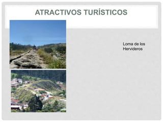 ATRACTIVOS TURÍSTICOS
Loma de los
Hervideros
 