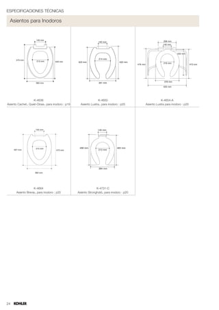 ESPECIFICACIONES TÉCNICAS

  Asientos para Inodoros




                   K-4636                                        K-4650                               K-4654-A
Asiento Cachet™ Quiet-Close™ para inodoro : p19     Asiento Lustra™ para inodoro : p20     Asiento Lustra para inodoro : p20




                   K-4664                                       K-4731-C
      Asiento Brevia™ para inodoro : p20          Asiento Stronghold™ para inodoro : p20




24
 