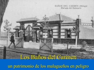 Los Baños del Carmen un patrimonio de los malagueños en peligro 