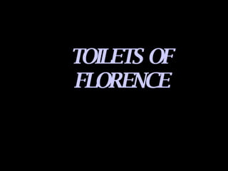 TOILETS OF FLORENCE 