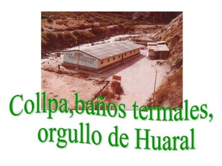 Collpa,baños termales, orgullo de Huaral 