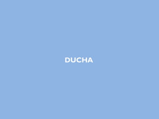 DUCHA
 
