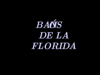 BAÑOS DE LA FLORIDA