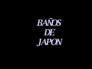 BAÑOS DE JAPON 