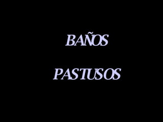 BAÑOS PASTUSOS 