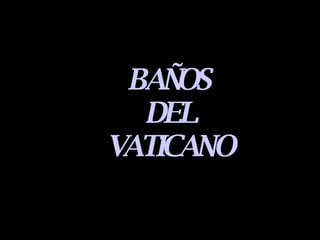 BAÑOS DEL VATICANO 