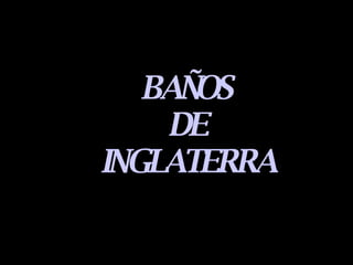 BAÑOS DE INGLATERRA 