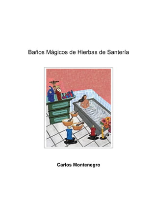 Baños Mágicos de Hierbas de Santería
Carlos Montenegro
 