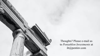 Thoughts? Please e-mail us
to Pentathlon Investments at
ib@pentinv.com
 