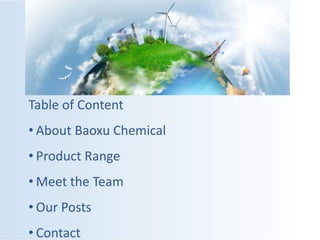 Table of Content
• About Baoxu Chemical
• Product Range
• Meet the Team
• Our Posts
• Contact
 