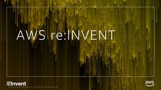 © 2017, Amazon Web Services, Inc. or its Affiliates. All rights reserved.
AWS re:INVENT
 