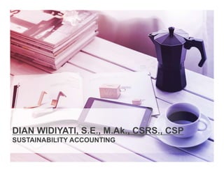 DIAN WIDIYATI, S.E., M.Ak., CSRS., CSP
SUSTAINABILITY ACCOUNTING
 