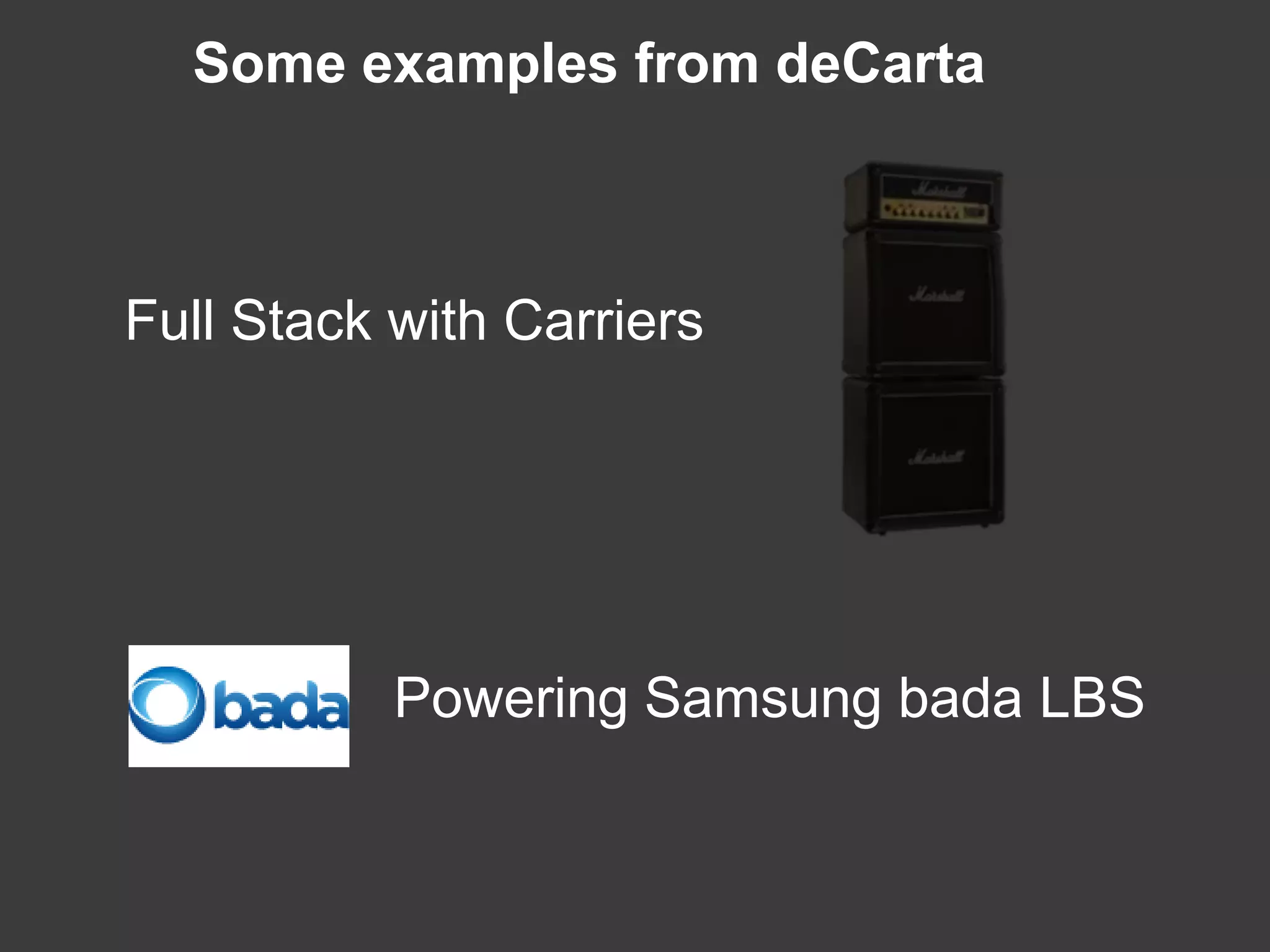 Some examples from deCarta



Full Stack with Carriers




           Powering Samsung bada LBS
 