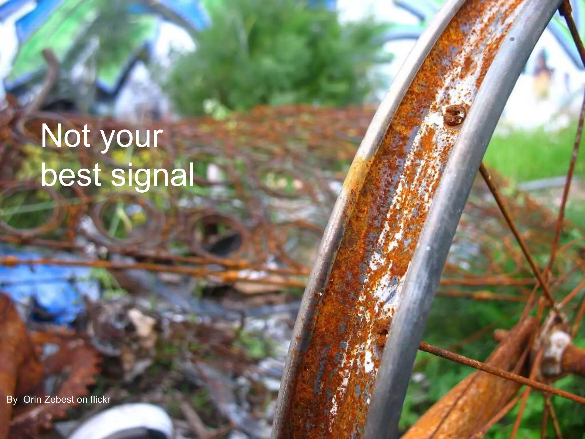 Not your
       best signal




By Orin Zebest on flickr
 