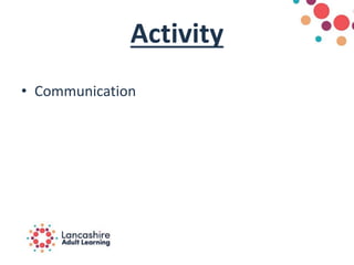 Activity
• Communication
 