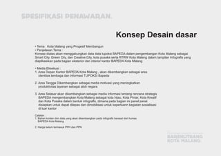 • Tema : Kota Malang yang Progesif Membangun
• Penjelasan Tema :
Konsep diatas akan menggabungkan data data tupoksi BAPEDA...