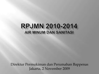 Direktur Permukiman dan Perumahan Bappenas
Jakarta, 2 November 2009

 