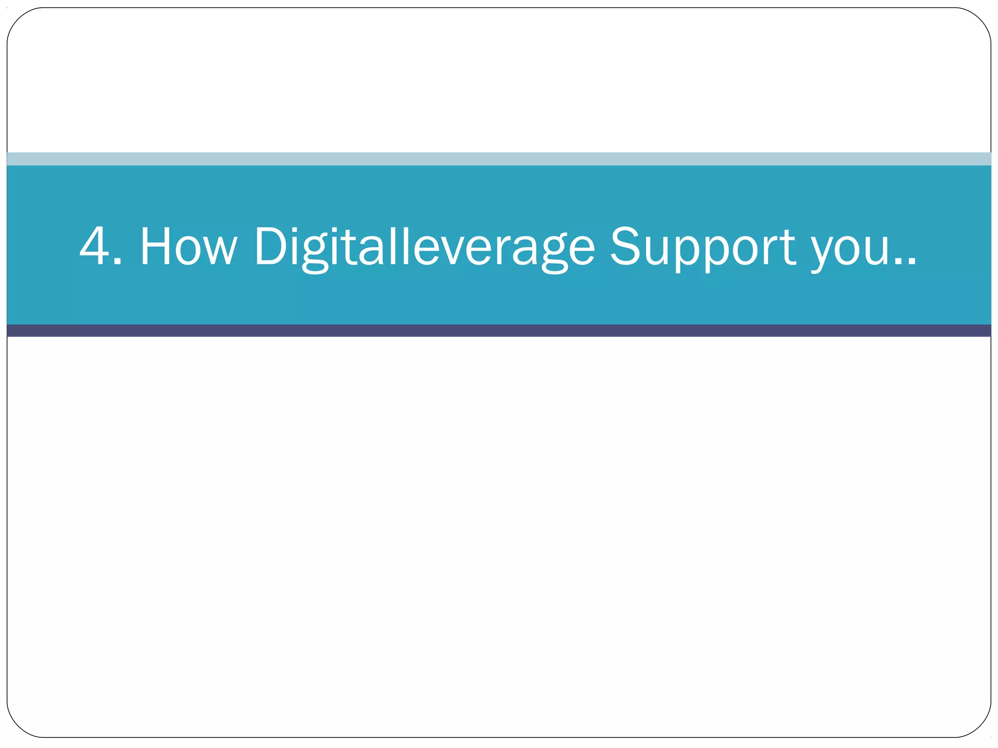 4. How Digitalleverage Support you..
 