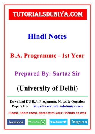 Download DU B.A. Programme Notes & Question
Papers from https://www.tutorialsduniya.com
Please Share these Notes with your Friends as well
Hindi Notes
TUTORIALSDUNIYA.COM
B.A. Programme - 1st Year
Prepared By: Sartaz Sir
(University of Delhi)
 