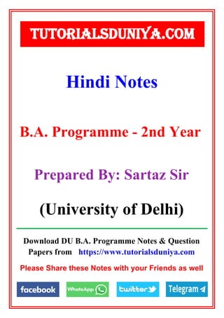 Download DU B.A. Programme Notes & Question
Papers from https://www.tutorialsduniya.com
Please Share these Notes with your Friends as well
Hindi Notes
TUTORIALSDUNIYA.COM
B.A. Programme - 2nd Year
Prepared By: Sartaz Sir
(University of Delhi)
 