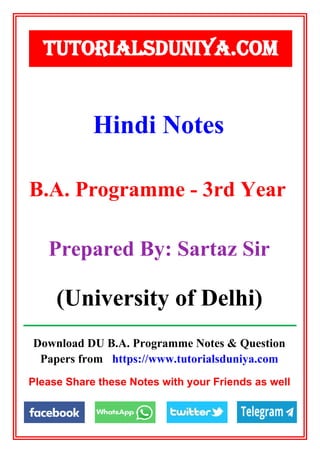 Download DU B.A. Programme Notes & Question
Papers from https://www.tutorialsduniya.com
Please Share these Notes with your Friends as well
Hindi Notes
TUTORIALSDUNIYA.COM
B.A. Programme - 3rd Year
Prepared By: Sartaz Sir
(University of Delhi)
 