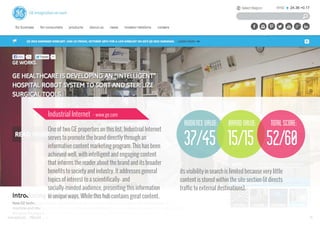 Industrial Internet - www.ge.com

audience value:
One of two GE properties on this list, Industrial Internet
serves to promote the brand directly through an
informative content marketing program. This has been
achieved well, with intelligent and engaging content
that informs the reader about the brand and its broader
benefits to society and industry. It addresses general
topics of interest to a scientifically- and
socially-minded audience, presenting this information
in unique ways. While this hub contains great content,

www.bynd.com

@Beyond

brand value:

total score:

37/45 15/15 52/60
its visibility in search is limited because very little
content is stored within the site section (it directs
traffic to external destinations).

40

 