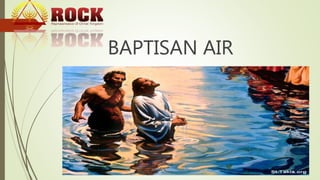 BAPTISAN AIR
 