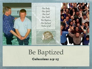 Be Baptized ,[object Object],2009  David Clayton 